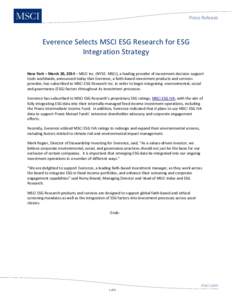 Press Release  Everence Selects MSCI ESG Research for ESG Integration Strategy New York – March 20, 2014 – MSCI Inc. (NYSE: MSCI), a leading provider of investment decision support tools worldwide, announced today th