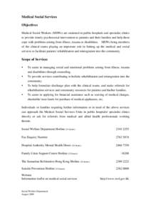 Medical Social Services Objectives Medical Social Workers (MSWs) are stationed in public hospitals and specialist clinics to provide timely psychosocial intervention to patients and their families and help them cope with