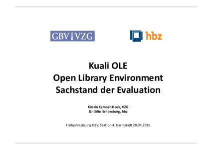 Kuali OLE Open Library Environment Sachstand der Evaluation Kirstin Kemner-Heek, VZG Dr. Silke Schomburg, hbz