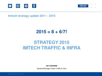 Imtech strategy update 2011 –  = 8 + 6/7! STRATEGY 2015 IMTECH TRAFFIC & INFRA