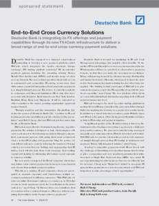 sp o nso r e d s t a t e m e n t  End-to-End Cross Currency Solutions Deutsche Bank is integrating its FX offerings and payment capabilities through its new FX4Cash infrastructure to deliver a broad range of end-to-end c