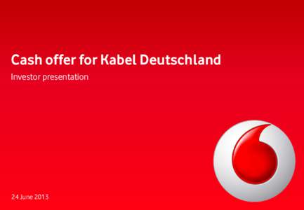Cash offer for Kabel Deutschland  Investor presentation