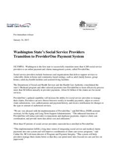 For immediate release January 16, 2015 Washington State’s Social Service Providers Transition to ProviderOne Payment System OLYMPIA –Washington is the first state to successfully transition more than 4,300 social ser