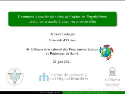 Comment apparier donn´ees sanitaires et linguistiques lorsqu’on a acc`es `a aucunes d’entre elles Arnaud Casteigts Universit´e d’Ottawa  4`e Colloque international des Programmes Locaux