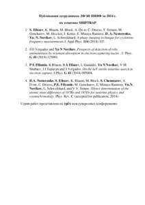 Публикации сотрудников ЛФЭЯ ПИЯФ за 2014 г. по тематике SHIPTRAP 1. S. Eliseev, K. Blaum, M. Block, A. Do.rr, C. Droese, T. Eronen, M. Goncharov, M. Ho.cker, J. Ketter, E. Minaya