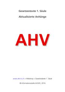 Gesetzestexte 1. Säule Aktualisierte Anhänge www.ahv-iv.ch > Webshop > Gesetzestexte 1. Säule © Informationsstelle AHV/IV, 2016