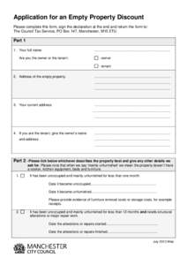 Application for an Empty Property Discount Please complete this form, sign the declaration at the end and return the form to: The Council Tax Service, PO Box 147, Manchester, M15 5TU. Part 1 1. Your full name: