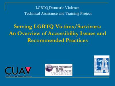 LGBTQ Domestic Violence Technical Assistance and Training Project Serving LGBTQ Victims/Survivors: An Overview of Accessibility Issues and Recommended Practices
