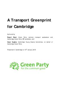 A Transport Greenprint for Cambridge Authored by Rupert Read, Green Party national transport Cambridge Green Party MP candidate, and