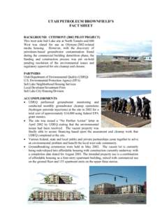 UTAH PETROLEUM BROWNFIELD’S FACT SHEET BACKGROUND: CITIFRONT[removed]PILOT PROJECT) This west-side Salt Lake site at North Temple and 600 West was slated for use as Olympic-2002-related media housing. However, with the d
