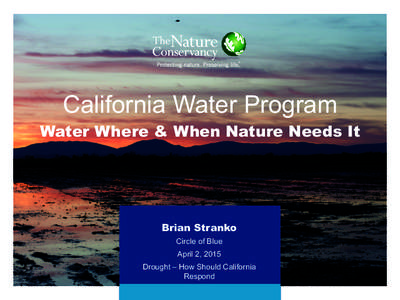 California Water Program Water Where & When Nature Needs It Brian Stranko Circle of Blue April 2, 2015