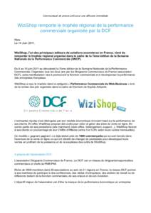 Communiqué de presse prêt pour une diffusion immédiate  WiziShop remporte le trophée régional de la performance commerciale organisée par la DCF Nice, Le 14 Juin 2011,