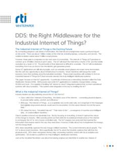 WHITEPAPER  DDS: the Right Middleware for the Industrial Internet of Things? The Industrial Internet of Things is the Exciting Future By connecting people to vast stores of information, the Internet and smartphones made 
