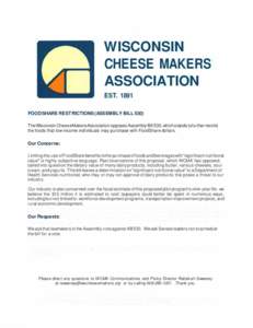 WISCONSIN CHEESE MAKERS ASSOCIATION ESTFOODSHARE RESTRICTIONS (ASSEMBLY BILL 530) The Wisconsin Cheese Makers Association opposes Assembly Bill 530, which stands to further restrict