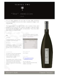 ‘Uno’ Semillon 1999 The Uno Series represents the very best of Hunter Valley winemaking Luxurious and elegant, wines are only made in exceptional vintages in very small quantities. The range consists of an aged Semil