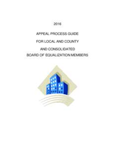 2016 APPEAL PROCESS GUIDE FOR LOCAL AND COUNTY AND CONSOLIDATED BOARD OF EQUALIZATION MEMBERS