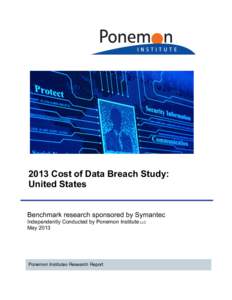 2013 Cost of Data Breach Study: United States Benchmark research sponsored by Symantec Independently Conducted by Ponemon Institute LLC May 2013