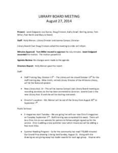 LIBRARY BOARD MEETING August 27, 2014 Present: Janet Dalgaard, Lisa Dunne, Doug Erickson, Kathy Graef, Sterling James, Tom Miller, Pam North and Mary Jo Steele Staff: Holly Mercer, Library Director and Joanna Campa, Libr