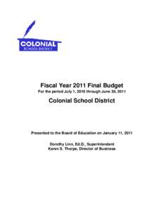 Fiscal Year 2011 Final Budget For the period July 1, 2010 through June 30, 2011 Colonial School District  Presented to the Board of Education on January 11, 2011