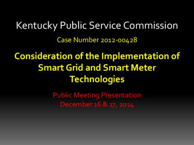 Kentucky Public Service Commission Case Number[removed]Consideration of the Implementation of Smart Grid and Smart Meter Technologies