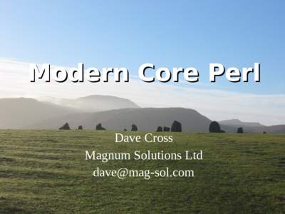 Modern Core Perl Dave Cross Magnum Solutions Ltd   What We Will Cover