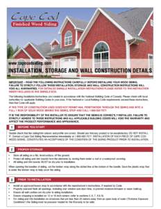 www.capecodsiding.com  INSTALLATION, STORAGE AND WALL CONSTRUCTION DETAILS IMPORTANT – READ THE FOLLOWING INSTRUCTIONS CAREFULLY BEFORE INSTALLING YOUR WOOD SIDING. FAILURE TO STRICTLY FOLLOW THESE INSTALLATION, STORAG