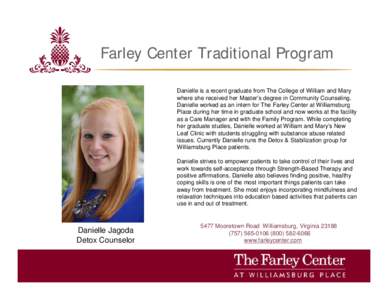 Farley Center Traditional Program Danielle is a recent graduate from The College of William and Mary where she received her Master’s degree in Community Counseling. Danielle worked as an intern for The Farley Center at