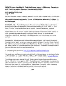 NEWS from the North Dakota Department of Human Services 600 East Boulevard Avenue, Bismarck ND[removed]FOR IMMEDIATE RELEASE Aug. 28, 2014 For more information, contact: LuWanna Lawrence at[removed]or Heather Steffl a