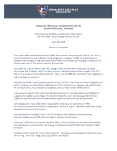 Statement of Chairman Michael McCaul (R-TX) Homeland Security Committee “Strengthening the Safety and Security of Our Nation: The President’s FY2019 Budget Request for DHS” April 26, 2018 Remarks as Prepared
