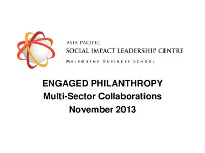 ENGAGED PHILANTHROPY Multi-Sector Collaborations November 2013 Grantmakers For Effective Organisations Working Better Together – Building Nonprofit Collaborative