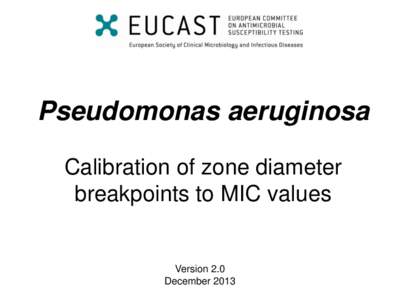 Pseudomonas aeruginosa Calibration of zone diameter breakpoints to MIC values Version 2.0 December 2013