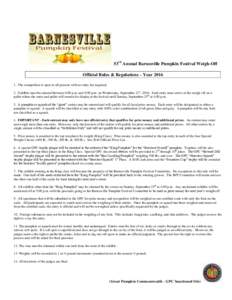 53rd Annual Barnesville Pumpkin Festival Weigh-Off Official Rules & Regulations – YearThe competition is open to all persons with no entry fee required. 2. Exhibits must be entered between 6:00 p.m. and 9:00 p