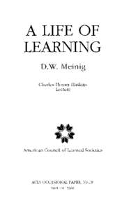 A LIFE OF LEARNING D.W. Meinig Charles Homer Haskins Lecture