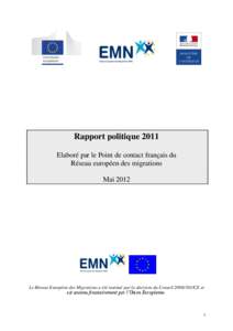 Rapport politique 2011 Elaboré par le Point de contact français du Réseau européen des migrations Mai[removed]Le Réseau Européen des Migrations a été institué par la décision du Conseil[removed]CE et