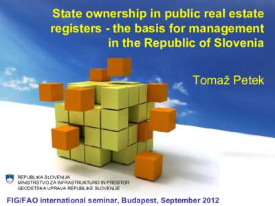 State ownership in public real estate registers - the basis for management in the Republic of Slovenia Tomaž Petek  REPUBLIKA SLOVENIJA