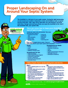 Proper Landscaping On and Around Your Septic System The drainfield is a vital part of your septic system. Having the right landscaping on and around your system is important, as tree and shrubbery roots can grow into the
