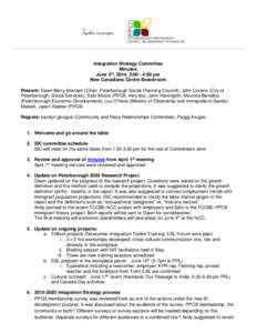 Integration Strategy Committee Minutes June 3rd, 2014, 2:00 - 4:00 pm New Canadians Centre Boardroom Present: Dawn Berry-Merriam (Chair, Peterborough Social Planning Council), John Coreno (City of Peterborough, Social Se