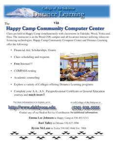 via  The Class are held in Happy Camp simultaneously with classrooms in Tulelake, Weed, Yreka and Etna. The instructor is at the Weed COS campus and all locations interact utilizing videoconferencing technologies. Happy 