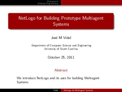 Background NetLogo Programming NetLogo for Building Prototype Multiagent Systems Jos´e M Vidal