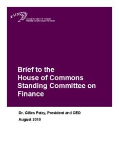 Brief to the House of Commons Standing Committee on Finance Dr. Gilles Patry, President and CEO August 2010