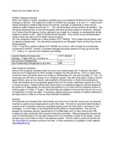 News from the Health Centre  NHS24 Telephone Number When the surgery is closed, emergency medical cover is provided by NHS24 and the Primary Care Emergency Service. The telephone number for NHS24 has changed. It is now 1