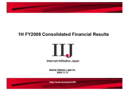 1H FY2008 Consolidated Financial Results  Internet Initiative Japan Inchttp://www.iij.ad.jp/en/IR/