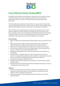 Core Ethical Values HollandBIO HollandBIO, the Dutch biotech industry organisation, represents over 120 companies involved in the research, development, testing, manufacturing, marketing, sales and distribution of biotec