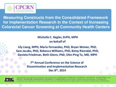 Measuring Constructs from the Consolidated Framework for Implementation Research in the Context of Increasing Colorectal Cancer Screening at Community Health Centers Michelle C. Kegler, DrPH, MPH on behalf of Lily Liang,