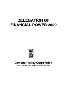 DELEGATION OF FINANCIAL POWER 2009 Damodar Valley Corporation DVC Towers, VIP Road, Kolkata[removed]