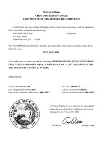 State of Indiana Office of the Secretary of State CERTIFICATE OF TRADEMARK REGISTRATION I, Todd Rokita, Secretary of State of Indiana, hereby certify that in accordance with the application filed in this office on behalf