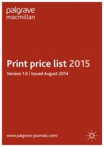 Print price list 2015 Version 1.0 | Issued August 2014 www.palgrave-journals.com/  The following titles are available as PRINT ONLY subscriptions, unless otherwise indicated.