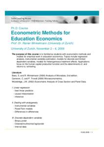 Ph.D. Course  Econometric Methods for Education Economics Prof. Dr. Rainer Winkelmann (University of Zurich) University of Zurich, November 2 – 6, 2009