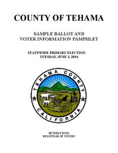 COUNTY OF TEHAMA SAMPLE BALLOT AND VOTER INFORMATION PAMPHLET STATEWIDE PRIMARY ELECTION TUESDAY, JUNE 3, 2014