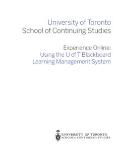 University of Toronto School of Continuing Studies Experience Online: Using the U of T Blackboard Learning Management System